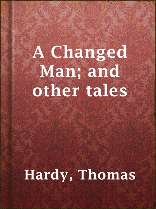 Title details for A Changed Man; and other tales by Thomas Hardy - Wait list